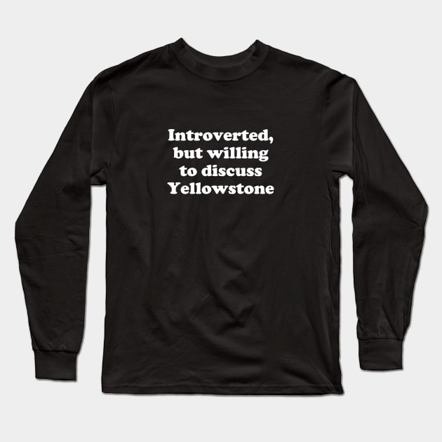 introverted, but willing to discuss Yellowstone Long Sleeve T-Shirt by BodinStreet